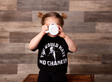 Load image into Gallery viewer, RUDIS- YOU WOULD HAVE NO CHANCE T-SHIRT