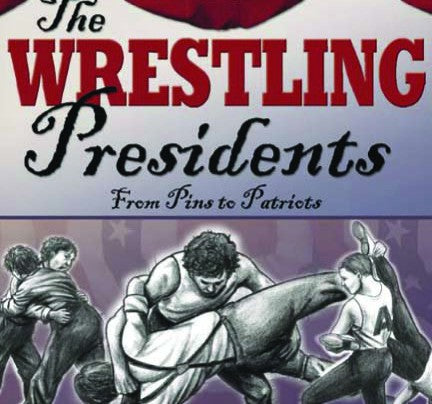 The Wrestling Presidents from Pins to Patriots